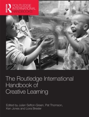 The Routledge International Handbook of Creative Learning by Julian Sefton-Green