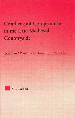 Conflict and Compromise in the Late Medieval Countryside by Peter L. Larson