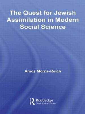 Quest for Jewish Assimilation in Modern Social Science by Amos Morris-Reich