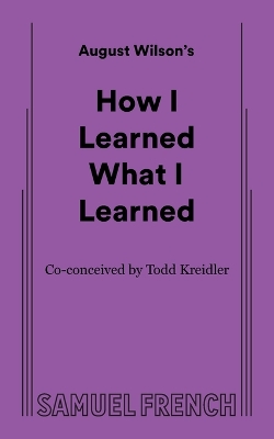 How I Learned What I Learned by August Wilson