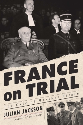 France on Trial: The Case of Marshal Pétain by Julian Jackson