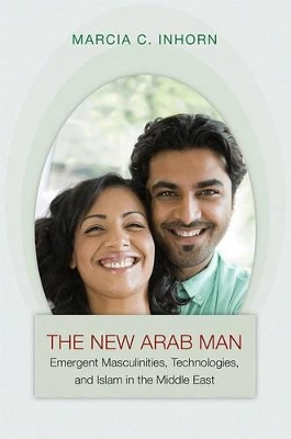 The New Arab Man by Marcia C. Inhorn