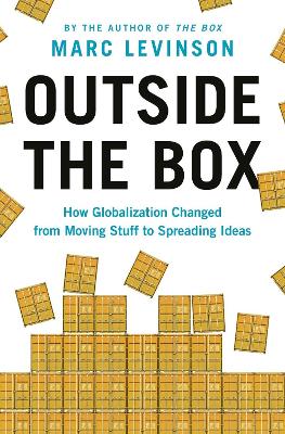 Outside the Box: How Globalization Changed from Moving Stuff to Spreading Ideas book
