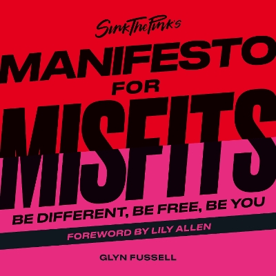 Sink the Pink's Manifesto for Misfits: Be Different, Be Free, Be You by Glyn Fussell