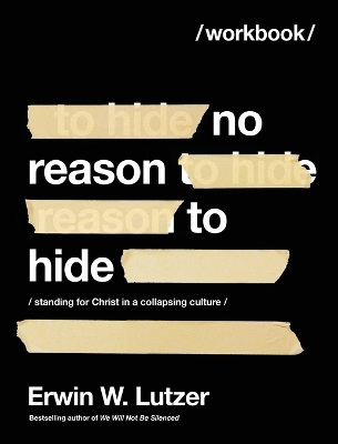 No Reason to Hide Workbook: Standing for Christ in a Collapsing Culture book