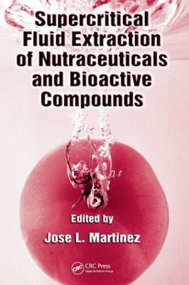 Supercritical Fluid Extraction of Nutraceuticals and Bioactive Compounds by Jose L. Martinez