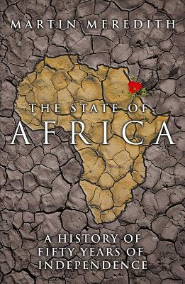 The State of Africa: A History of the Continent Since Independence by Martin Meredith