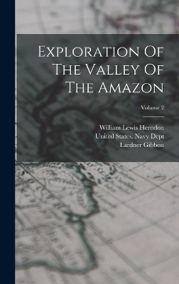 Exploration Of The Valley Of The Amazon; Volume 2 by William Lewis Herndon