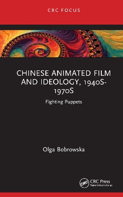 Chinese Animated Film and Ideology, 1940s-1970s: Fighting Puppets book