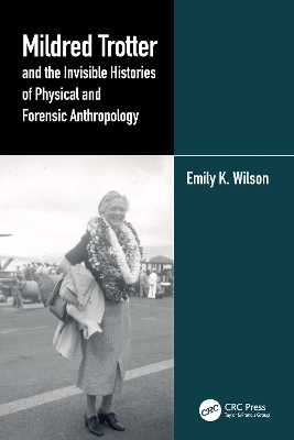 Mildred Trotter and the Invisible Histories of Physical and Forensic Anthropology book