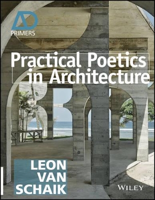 Practical Poetics in Architecture - Ad Primer by Leon van Schaik