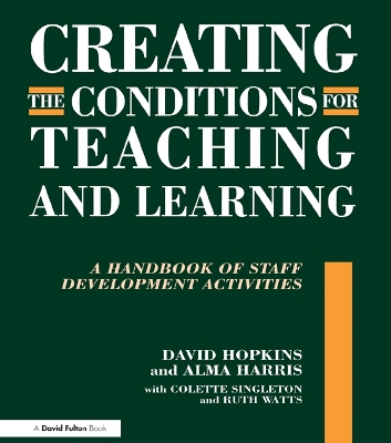Creating the Conditions for Teaching and Learning: A Handbook of Staff Development Activities by David Hopkins