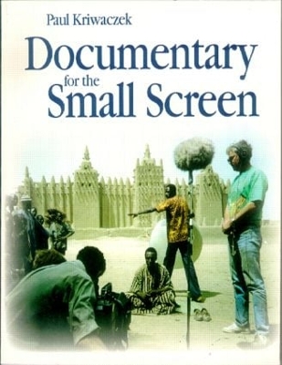 Documentary for the Small Screen by Paul Kriwaczek