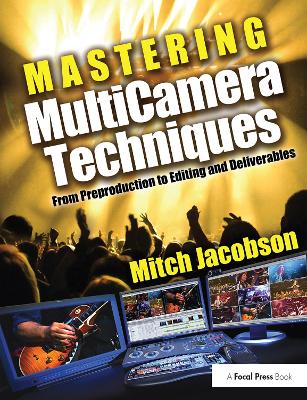Mastering MultiCamera Techniques: From Preproduction to Editing and Deliverables by Mitch Jacobson