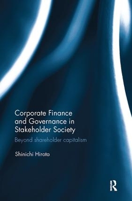 Corporate Finance and Governance in Stakeholder Society: Beyond shareholder capitalism by Shinichi Hirota