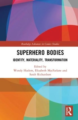 Superhero Bodies: Identity, Materiality, Transformation by Wendy Haslem