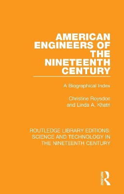 American Engineers of the Nineteenth Century: A Biographical Index by Christine Roysdon