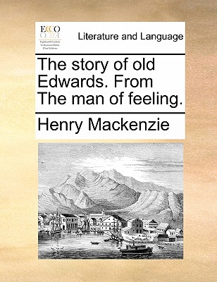 The Story of Old Edwards. from the Man of Feeling. book