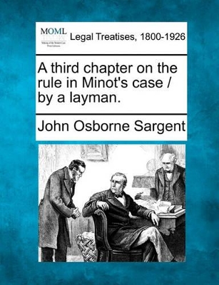 A Third Chapter on the Rule in Minot's Case / By a Layman. book