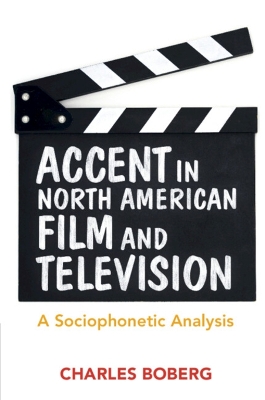 Accent in North American Film and Television: A Sociophonetic Analysis by Charles Boberg