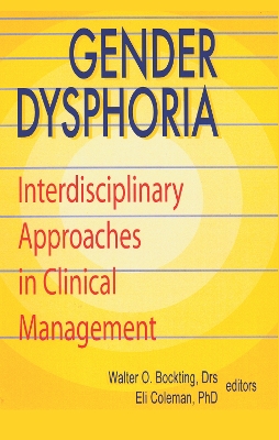 Gender Dysphoria: Interdisciplinary Approaches in Clinical Management by Edmond J Coleman