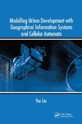 Modelling Urban Development with Geographical Information Systems and Cellular Automata by Yan Liu