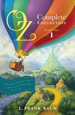 Oz, the Complete Collection, Volume 1: The Wonderful Wizard of Oz; The Marvelous Land of Oz; Ozma of Oz by L. Frank Baum