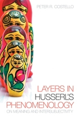 Layers In Husserl's Phenomonology by Peter R. Costello