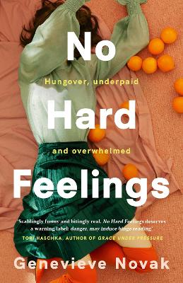 No Hard Feelings: TikTok's new favourite book - the witty and vulnerable debut novel from the author of CRUSHING, for readers of Dolly Alderton, Coco Mellors and Curtis Sittenfeld by Genevieve Novak