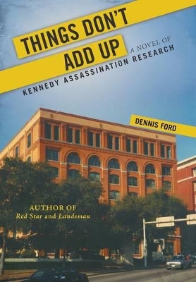 Things Don't Add Up: A Novel of Kennedy Assassination Research book