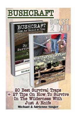 Bushcraft Box Set 2 in 1: 20 Best Survival Traps + 27 Tips on How to Survive in the Wilderness with Just a Knife: (Bushcraft Survival, Bushcraft Shelter, Survival, Living Off the Grid) book
