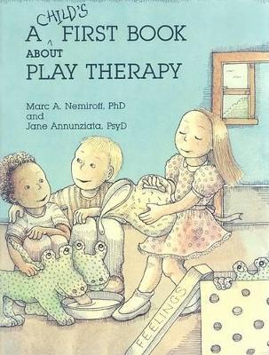 A Child's First Book About Play Therapy by Marc A. Nemiroff