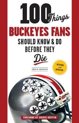 100 Things Buckeyes Fans Should Know & Do Before They Die by Andrew Buchanan