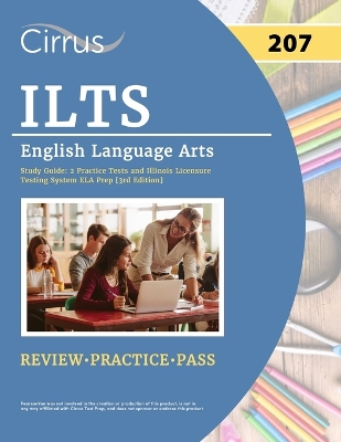 ILTS English Language Arts (207) Exam Study Guide: 2 Practice Tests and Illinois Licensure Testing System ELA Prep [3rd Edition] book
