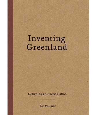 Inventing Greenland: Designing an Arctic Nation book