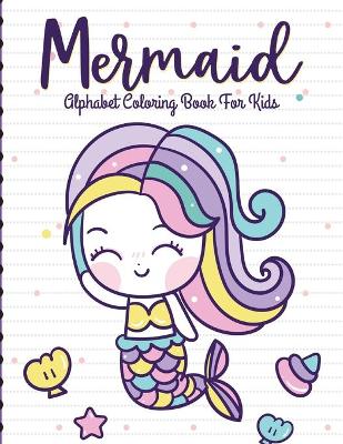 Mermaid Alphabet Coloring Book For Kids: For Kids Ages 4-8 Sea Creatures Learning Activity Books book