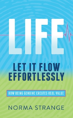 LIFE Let It Flow Effortlessly: How Being Genuine Creates Real Value book