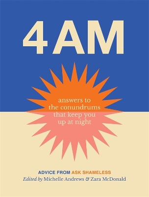 4am: Answers to the conundrums that keep you up at night . Advice from Ask Shameless book