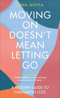 Moving On Doesn't Mean Letting Go: A Modern Guide to Navigating Loss book