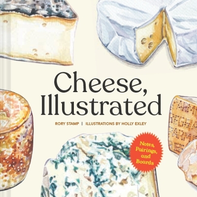 Cheese, Illustrated: Notes, Pairings, and Boards book