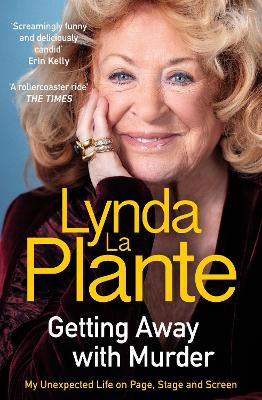 Getting Away with Murder: My Unexpected Life on Page, Stage and Screen by Lynda La Plante