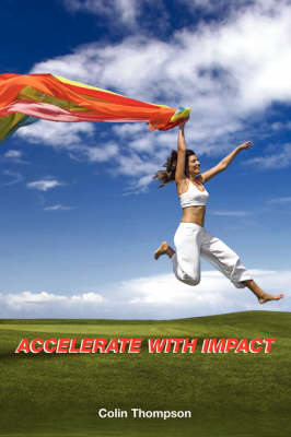 Accelerate with Impact - Your Business and Personal Growth by Colin Thompson