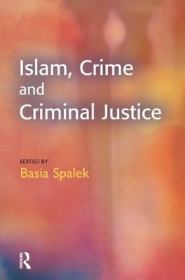Islam, Crime and Criminal Justice by Basia Spalek