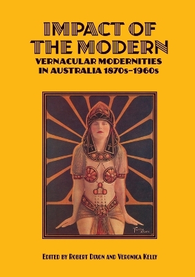 Impact of the Modern: Vernacular Modernities in Australia 1870s1960s book