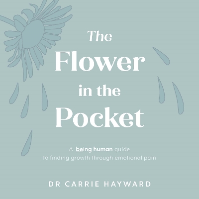 The Flower in the Pocket: A Being Human guide to finding growth through emotional pain book