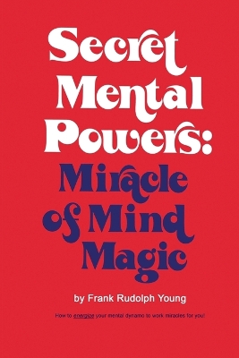 Secret Mental Powers: Miracle of Mind Magic book