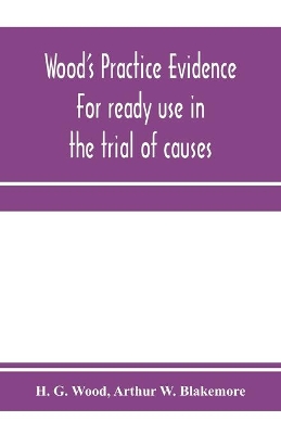 Wood's practice evidence: for ready use in the trial of causes book