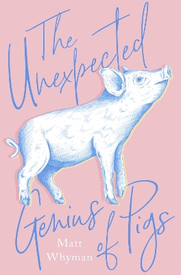 The Unexpected Genius of Pigs by Matt Whyman