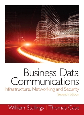 Business Data Communications- Infrastructure, Networking and Security book