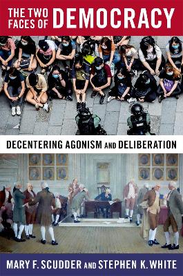 The Two Faces of Democracy: Decentering Agonism and Deliberation book